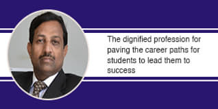 The dignified profession for paving the career paths for students to lead them to success